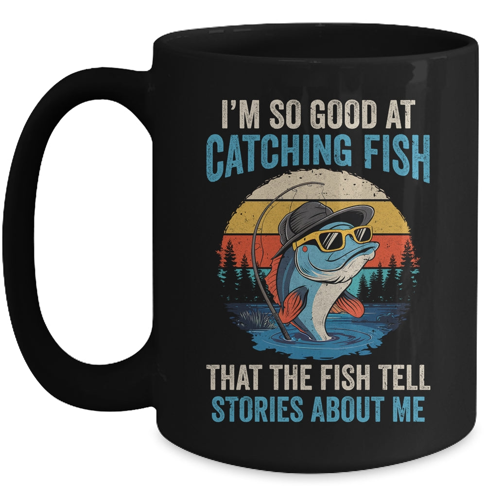 I'm So Good At Catching Fish That The Fish Tell Stories Mug | teecentury