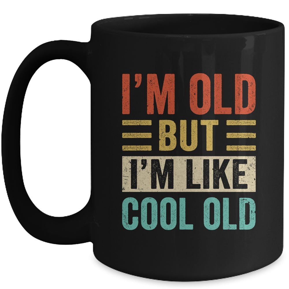 Im Old But Im Like Cool Old Funny Saying Old People Mug | teecentury