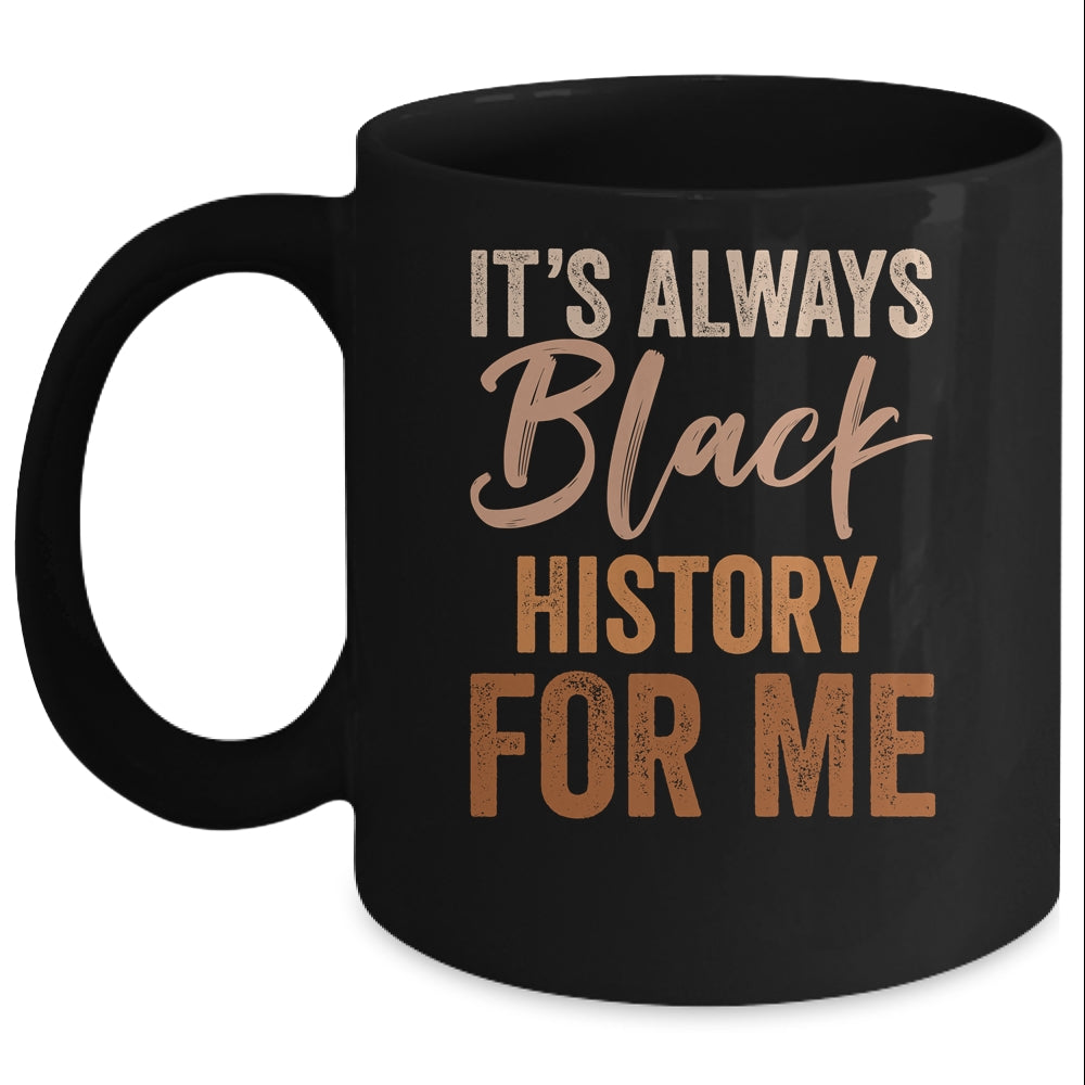 It's Always Black History For Me African Melanin Girl Mug | teecentury