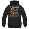 It's Always Black History For Me African Melanin Girl Shirt & Tank Top | teecentury