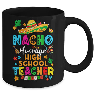 Nacho Average High School Teacher Mexican Cinco De Mayo Fiesta Mug | teecentury