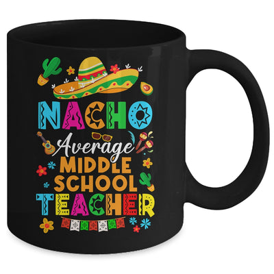 Nacho Average Middle School Teacher Mexican Cinco De Mayo Fiesta Mug | teecentury