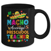 Nacho Average Preschool Teacher Mexican Cinco De Mayo Fiesta Mug | teecentury