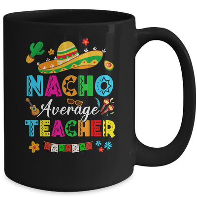 Nacho Average Teacher Mexican Cinco De Mayo Fiesta Mug | teecentury