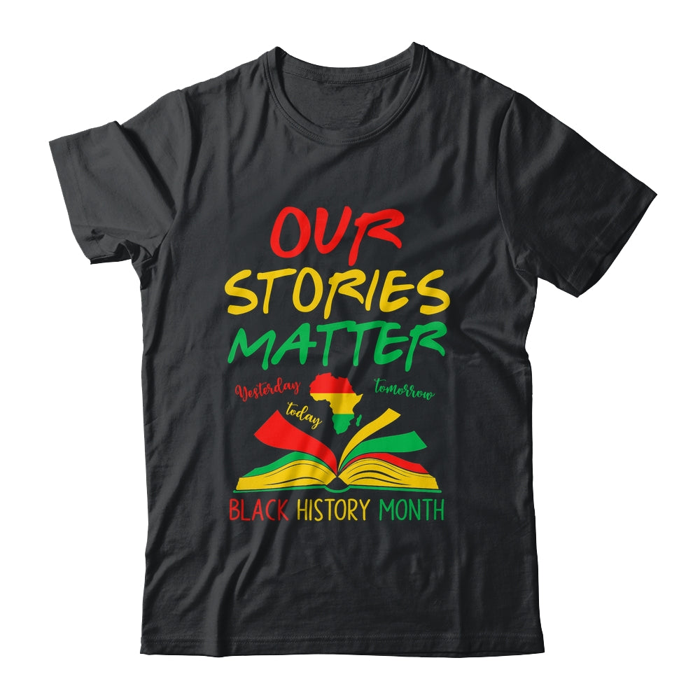 Our Stories Matter Black History Month Inspirational Saying Shirt & Hoodie | teecentury