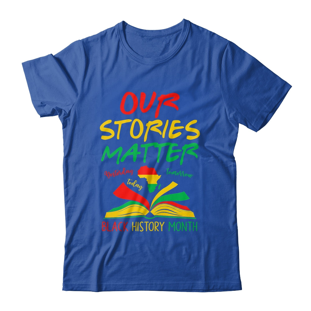 Our Stories Matter Black History Month Inspirational Saying Shirt & Hoodie | teecentury