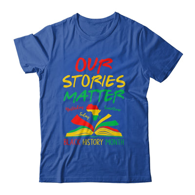 Our Stories Matter Black History Month Inspirational Saying Shirt & Hoodie | teecentury