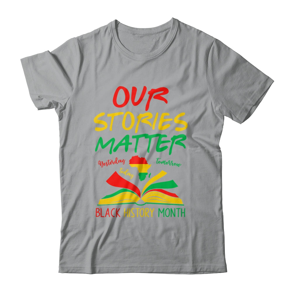 Our Stories Matter Black History Month Inspirational Saying Shirt & Hoodie | teecentury