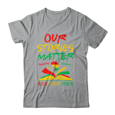 Our Stories Matter Black History Month Inspirational Saying Shirt & Hoodie | teecentury