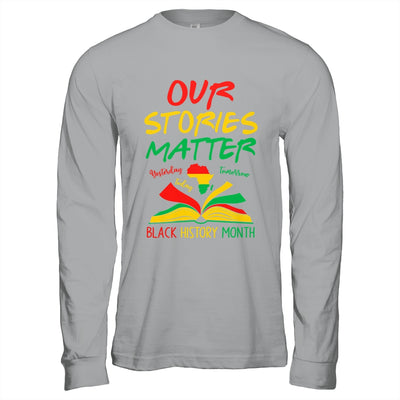 Our Stories Matter Black History Month Inspirational Saying Shirt & Hoodie | teecentury
