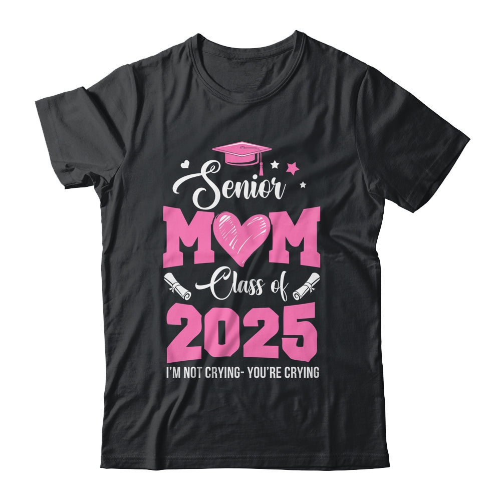 Proud Senior Mom 2025 Graduation Class Of Not Crying Shirt & Hoodie | teecentury