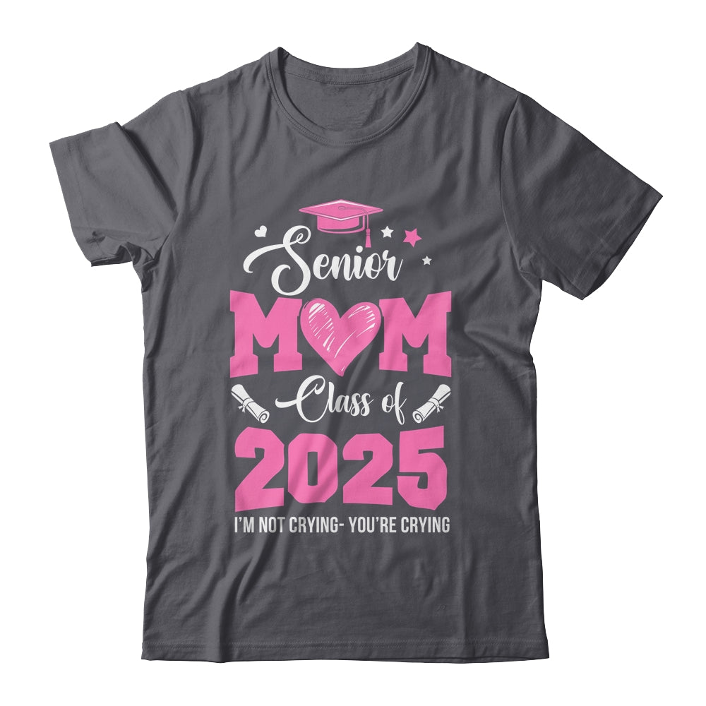 Proud Senior Mom 2025 Graduation Class Of Not Crying Shirt & Hoodie | teecentury