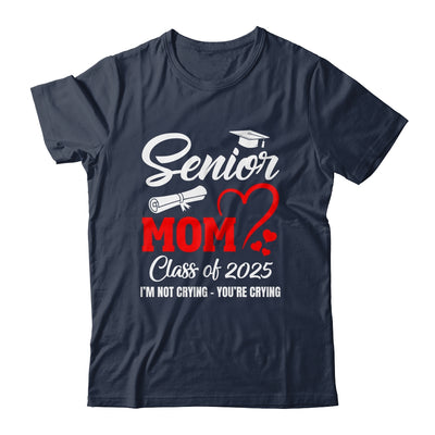 Proud Senior Mom Class Of 2025 I'm Not Crying You're Crying Shirt & Tank Top | teecentury
