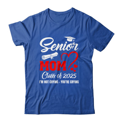 Proud Senior Mom Class Of 2025 I'm Not Crying You're Crying Shirt & Tank Top | teecentury