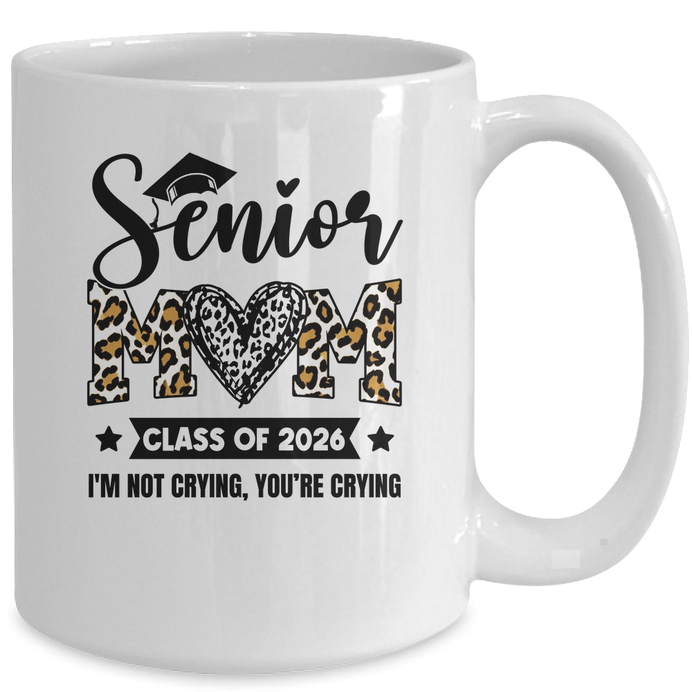 Senior Mom 2026 Class Of 2026 I'm Not Crying Leopard Heart Mug | teecentury