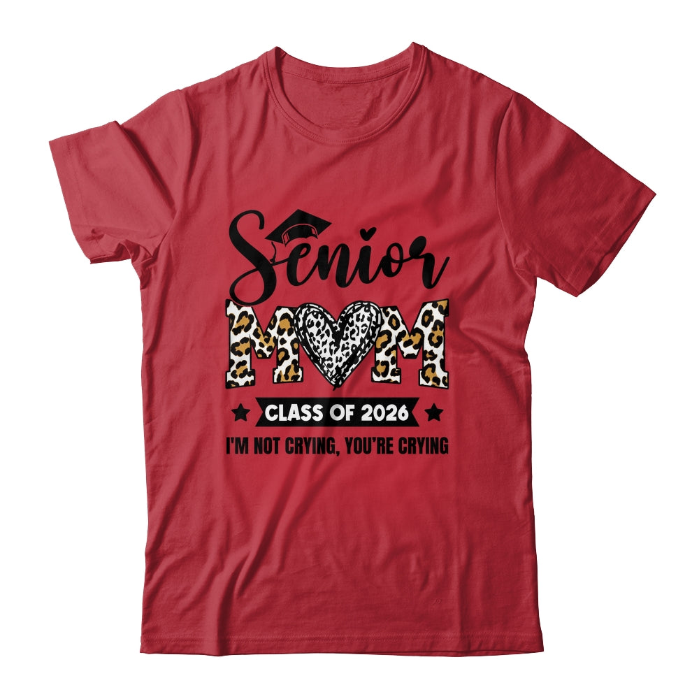 Senior Mom 2026 Class Of 2026 I'm Not Crying Leopard Heart Shirt & Hoodie | teecentury