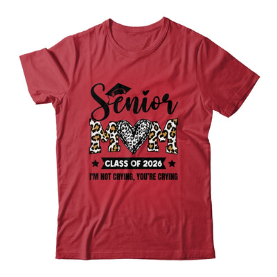 Senior Mom 2026 Class Of 2026 I'm Not Crying Leopard Heart Shirt & Hoodie | teecentury