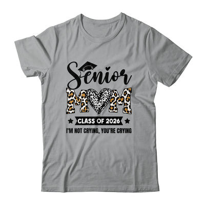 Senior Mom 2026 Class Of 2026 I'm Not Crying Leopard Heart Shirt & Hoodie | teecentury