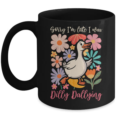 Sorry I'm Late I Was Dilly Dallying Funny Goose On The Loose Mug | teecentury