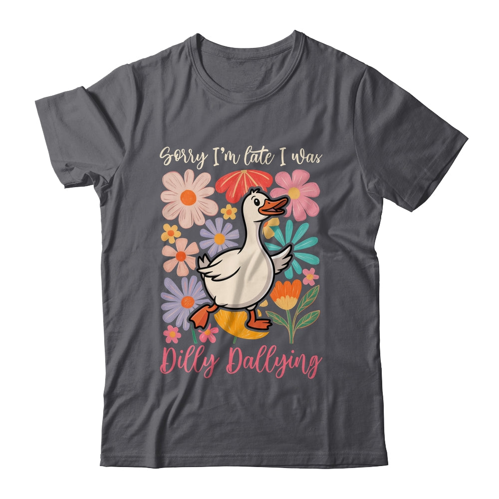 Sorry I'm Late I Was Dilly Dallying Funny Goose On The Loose Shirt & Hoodie | teecentury