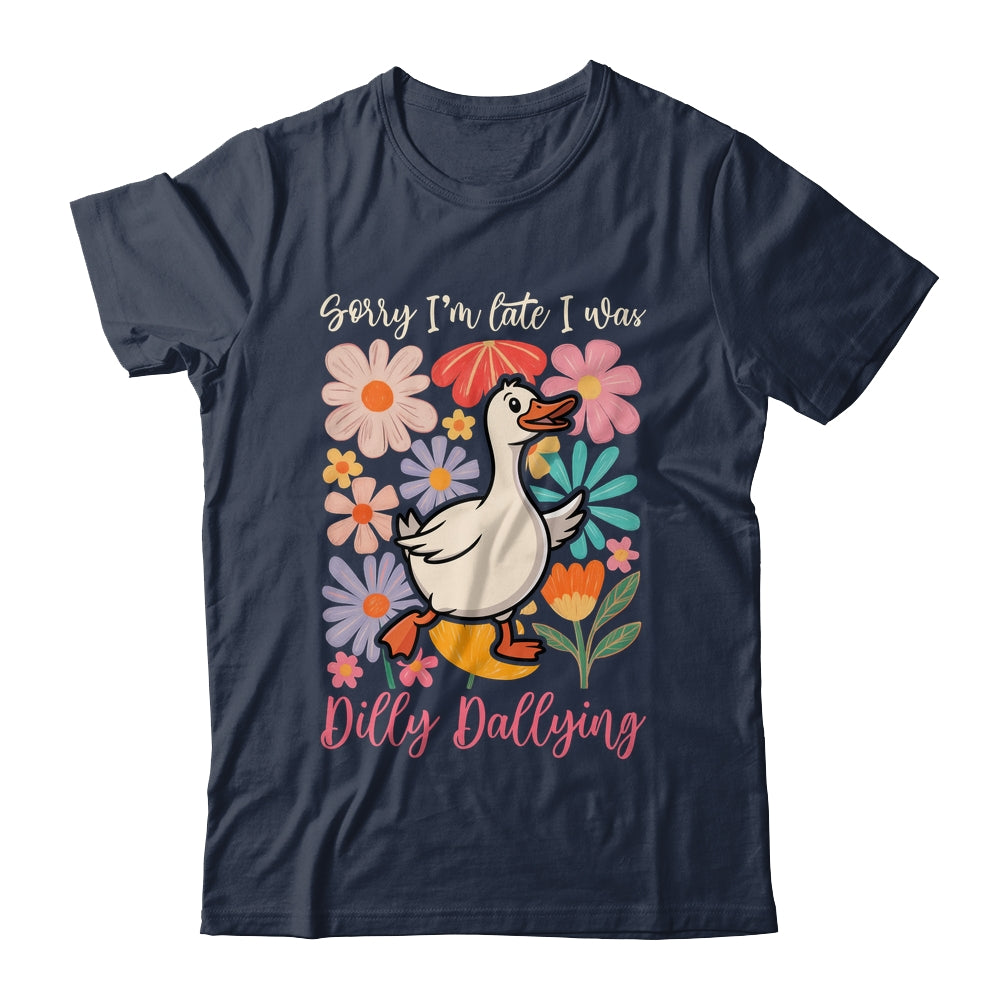 Sorry I'm Late I Was Dilly Dallying Funny Goose On The Loose Shirt & Hoodie | teecentury
