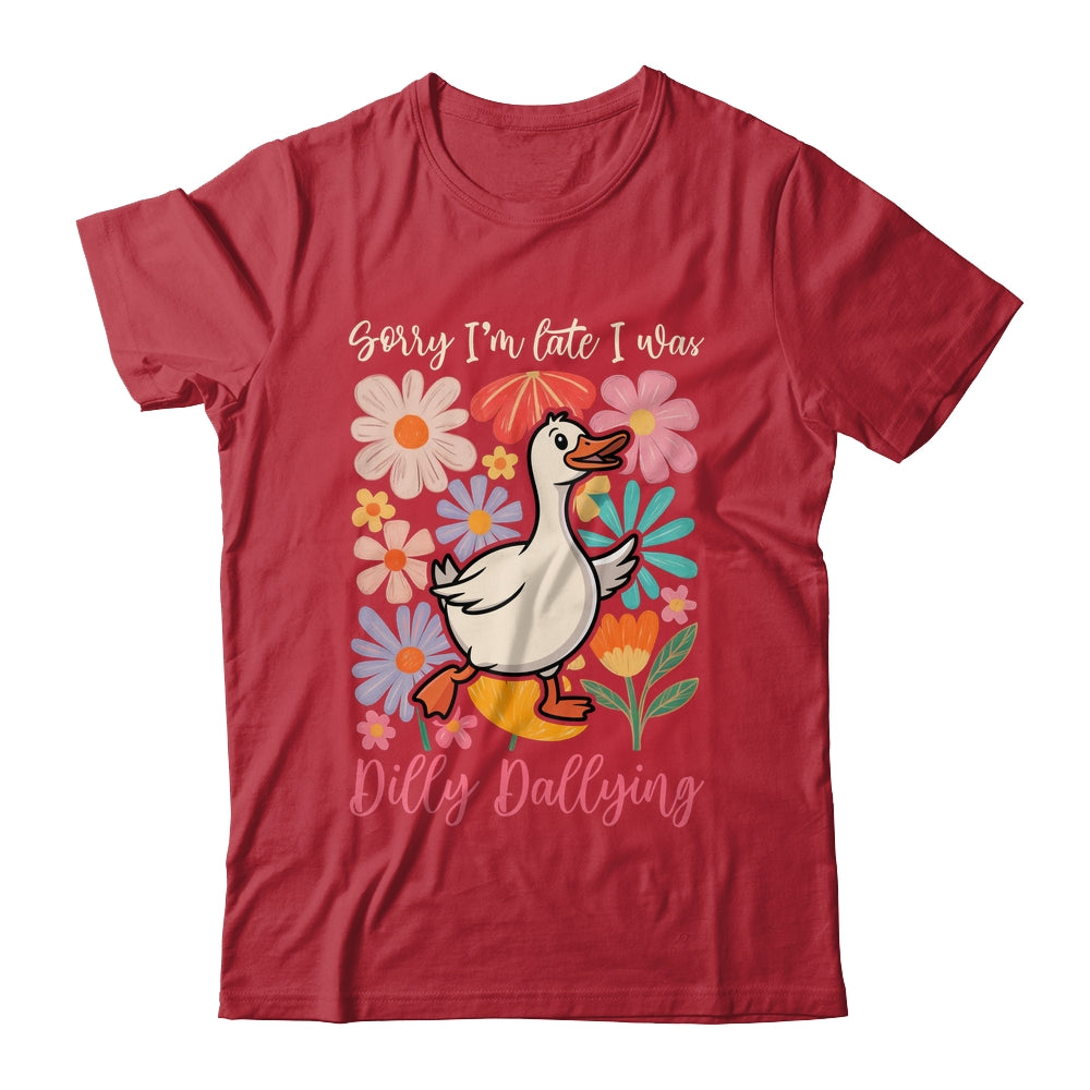 Sorry I'm Late I Was Dilly Dallying Funny Goose On The Loose Shirt & Hoodie | teecentury