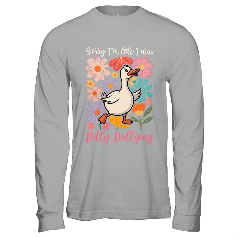 Sorry I'm Late I Was Dilly Dallying Funny Goose On The Loose Shirt & Hoodie | teecentury