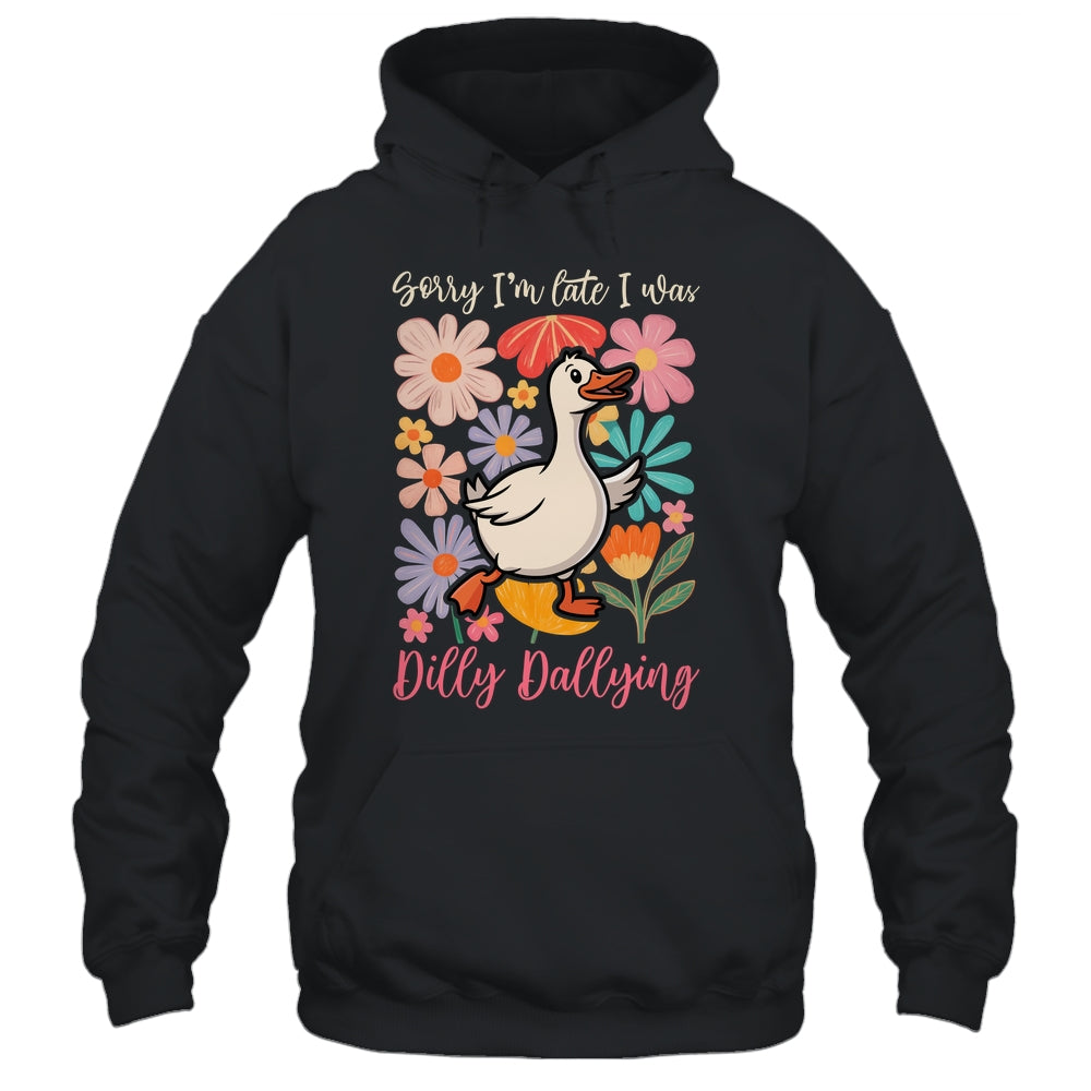 Sorry I'm Late I Was Dilly Dallying Funny Goose On The Loose Shirt & Hoodie | teecentury