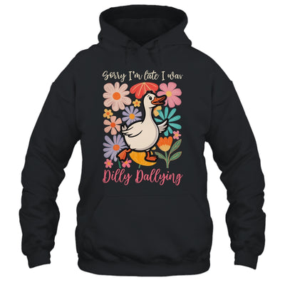 Sorry I'm Late I Was Dilly Dallying Funny Goose On The Loose Shirt & Hoodie | teecentury
