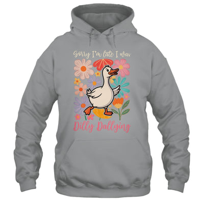 Sorry I'm Late I Was Dilly Dallying Funny Goose On The Loose Shirt & Hoodie | teecentury