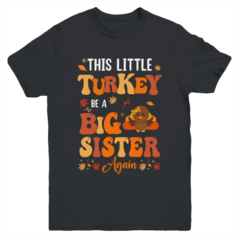 This Little Turkey Going To Be A Big Sister Again Thanksgiving Youth Shirt | teecentury