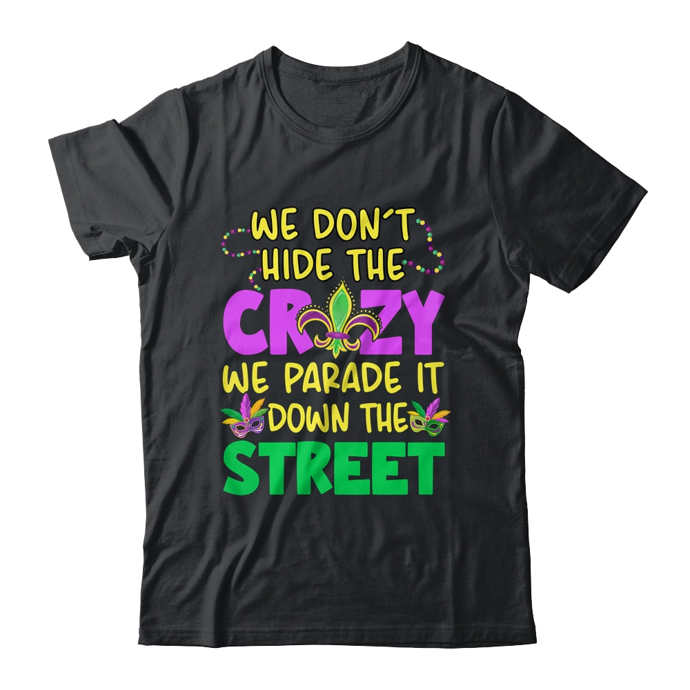 We Don't Hide The Crazy We Parade It Down Street Mardi Gras Shirt & Tank Top | teecentury