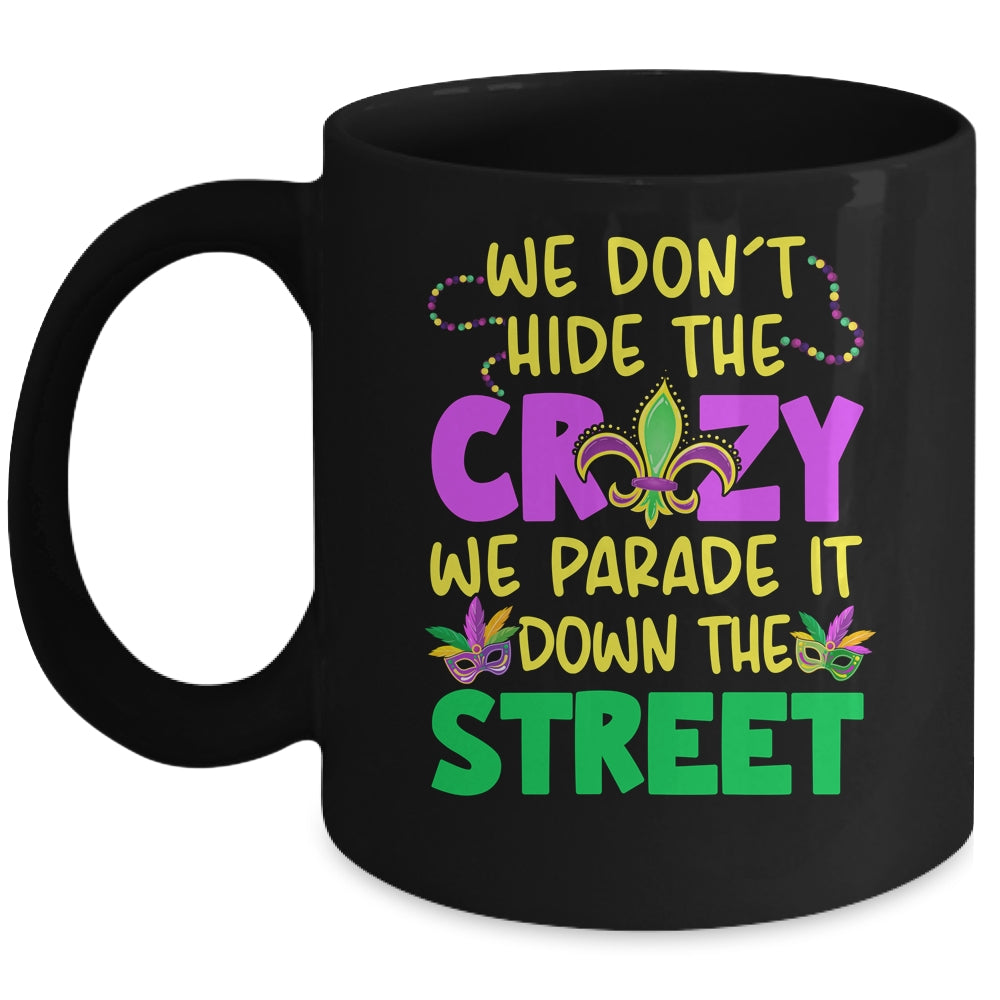 We Don't Hide The Crazy We Parade It Down Street Mardi Gras Mug | teecentury
