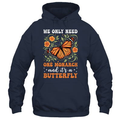 We Only Need One Monarch And It’s A Butterfly Funny Saying Shirt & Tank Top | teecentury