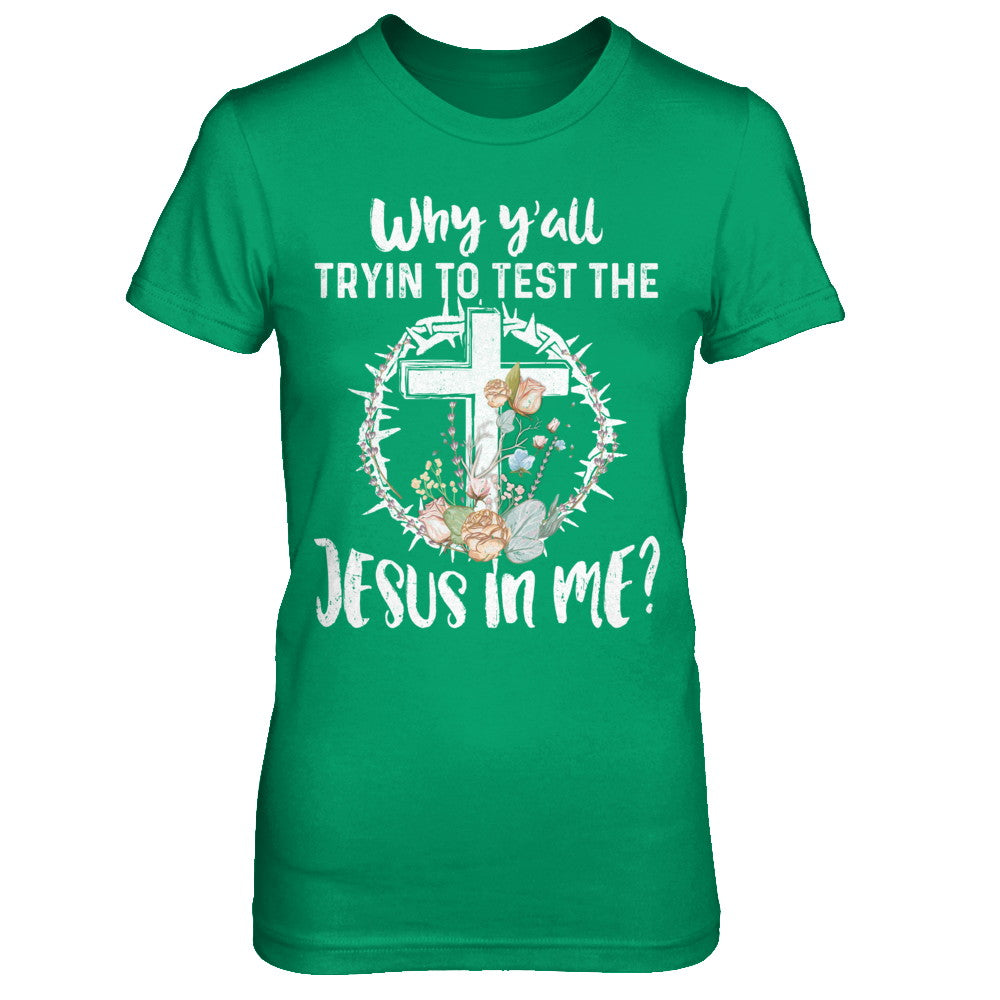 Why Ya'll Tryin To Test The Jesus In Me Christian T-Shirt & Hoodie | Teecentury.com