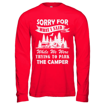 Sorry For What I Said Trying To Park The Camper Camping T-Shirt & Hoodie | Teecentury.com