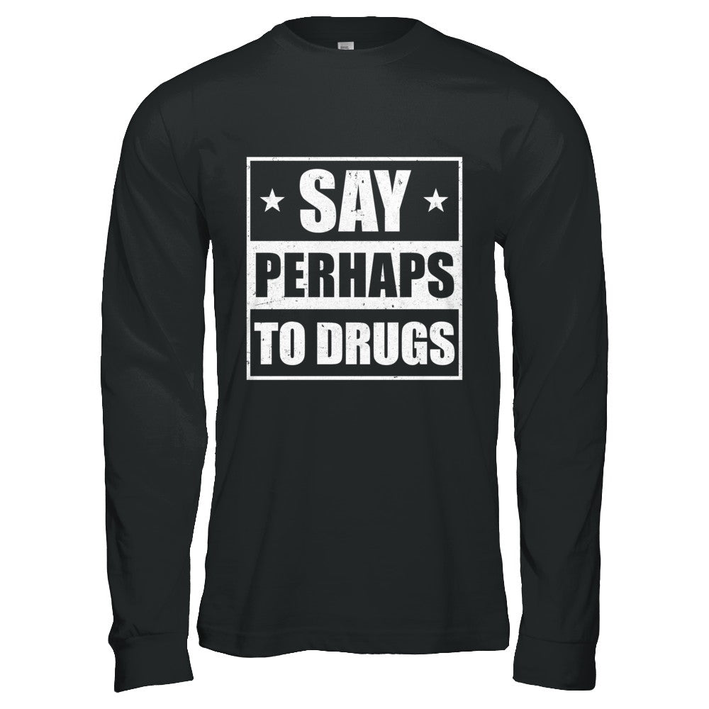 Say Perhaps To Drugs Funny Sayings T-Shirt & Hoodie | Teecentury.com