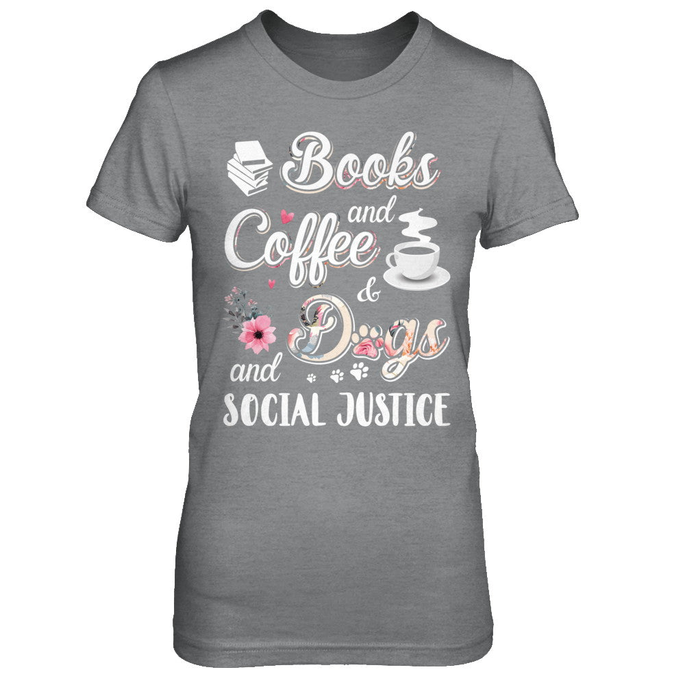 Books Coffee Dogs Social Justice T-Shirt & Hoodie | Teecentury.com