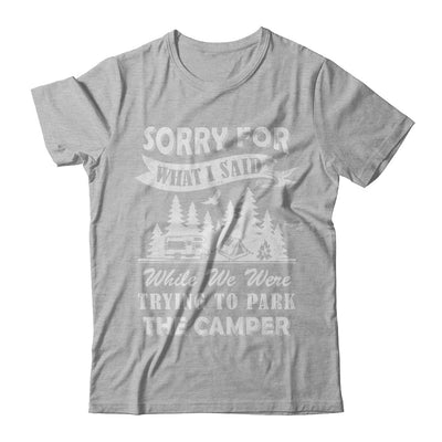 Sorry For What I Said Trying To Park The Camper Camping T-Shirt & Hoodie | Teecentury.com