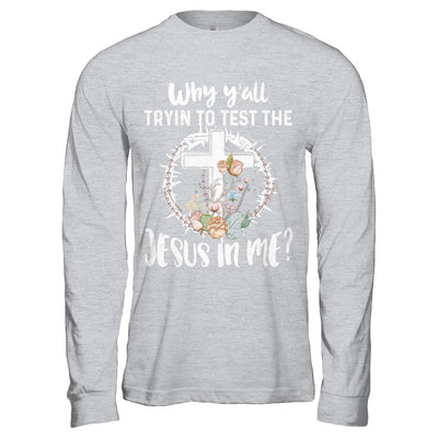 Why Ya'll Tryin To Test The Jesus In Me Christian T-Shirt & Hoodie | Teecentury.com