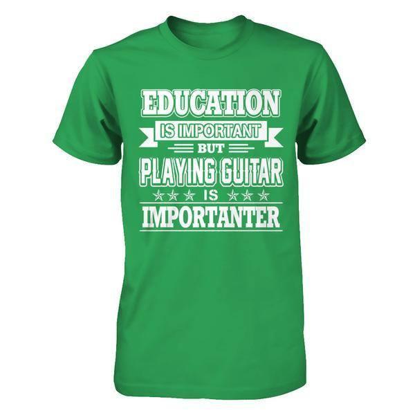 Education Is Important But Playing Guitar Is Importanter T-Shirt & Hoodie | Teecentury.com