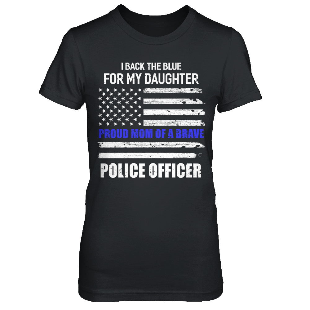 I Back The Blue For My Daughter Proud Mom Police Officer T-Shirt & Hoodie | Teecentury.com