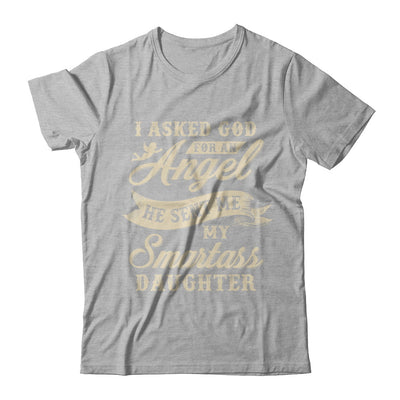 I Asked God For An Angel He Sent Me My Smartass Daughter T-Shirt & Hoodie | Teecentury.com