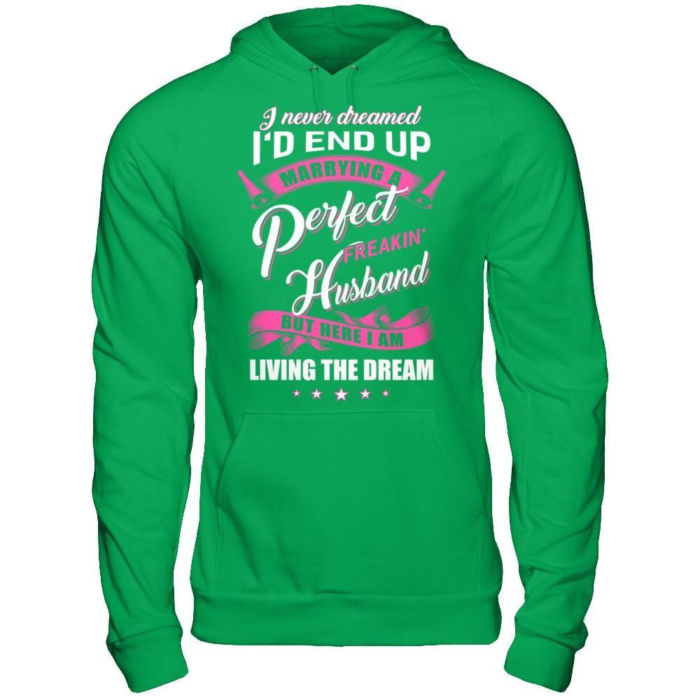 I Never Dreamed I'd End Up Marrying A Perfect Freakin' Husband T-Shirt & Hoodie | Teecentury.com