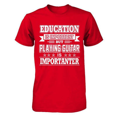 Education Is Important But Playing Guitar Is Importanter T-Shirt & Hoodie | Teecentury.com