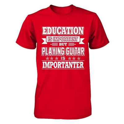 Education Is Important But Playing Guitar Is Importanter T-Shirt & Hoodie | Teecentury.com