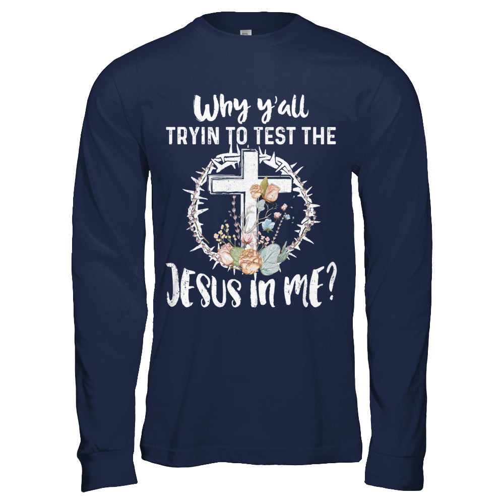 Why Ya'll Tryin To Test The Jesus In Me Christian T-Shirt & Hoodie | Teecentury.com