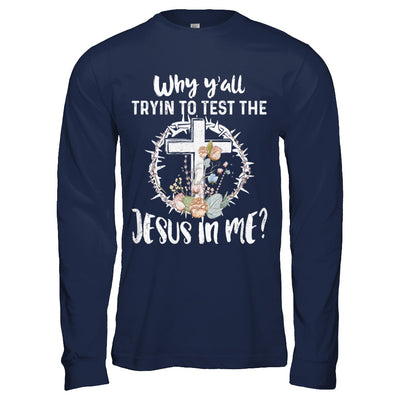 Why Ya'll Tryin To Test The Jesus In Me Christian T-Shirt & Hoodie | Teecentury.com