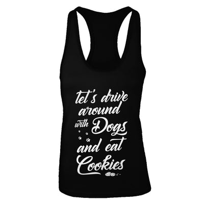 Let's Drive Around With Dogs And Eat Cookies T-Shirt & Tank Top | Teecentury.com