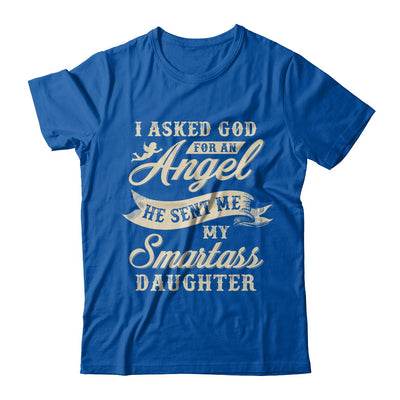 I Asked God For An Angel He Sent Me My Smartass Daughter T-Shirt & Hoodie | Teecentury.com